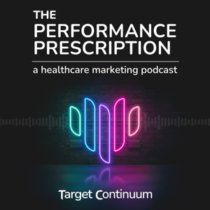 The Performance Prescription - A Healthcare Marketing Podcast