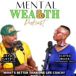 The Mental Wealth Podcast with Jay Floyd and Clotea Mack