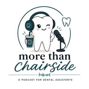 More than Chairside: A Podcast for Dental Assistant