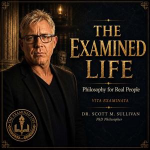 The Examined Life: Philosophy for Real People