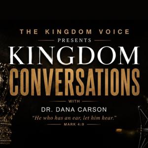 Kingdom Conversations with Dr. Dana Carson