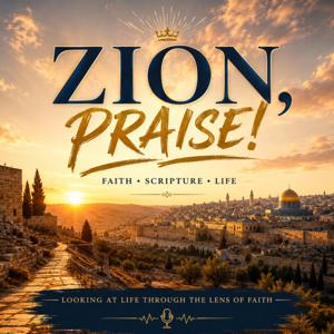 Zion, Praise!