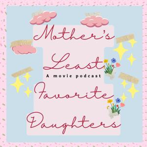 Mother’s Least Favorite Daughters: a movie podcast