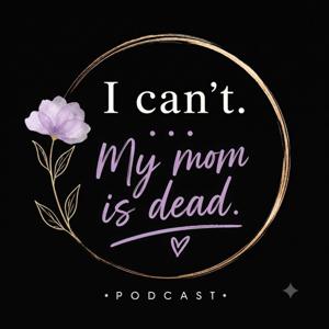I Can't... My Mom is Dead