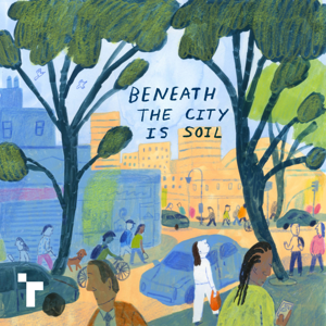 Beneath the City is Soil