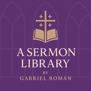 A Sermon Library by Gabriel Roman