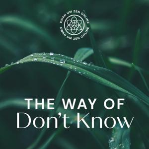 Kwan Um Zen Online Podcast – The Way of Don’t Know.