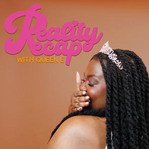 Reality Recap With Queen E