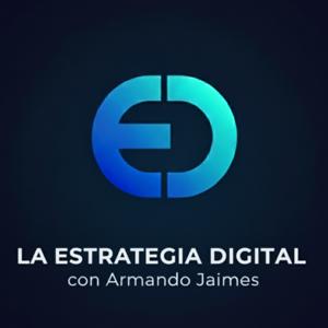 La Estrategia Digital con Armando Jaimes