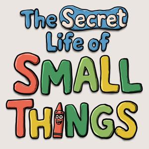 The Secret Life of Small Things