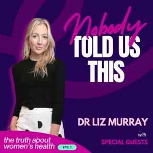 Nobody Told Us This - Dr Liz X Special Guests