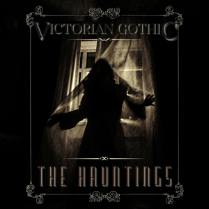 Victorian Gothic: The Hauntings