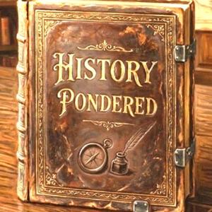 History Pondered and Explored