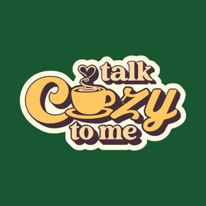 Talk Cozy To Me