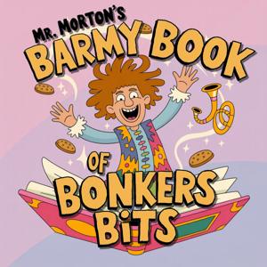 Mr Morton's Barmy Book of Bonkers Bits: Funny Stories for Kids