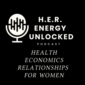 HER (Health, Economics, Relationships) Energy Unlocked