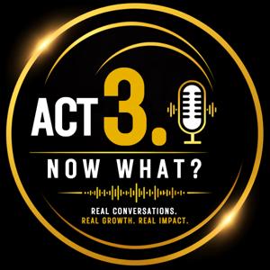 Act 3. Now What?