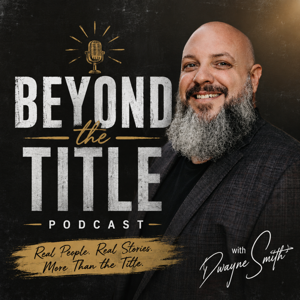 Beyond the Title with Dwayne Smith