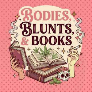 Bodies, Blunts, & Books