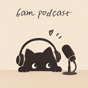 6am podcast