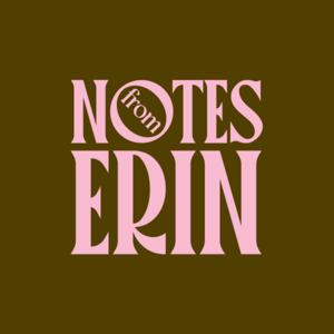 Notes from Erin Podcast