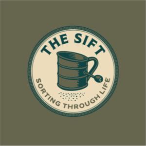 The Sift: Sorting Through Life