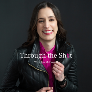 Through the Sh#t with Jen McDowell