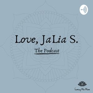 Love, JaLia S. Podcast