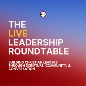 LIVE Leadership Roundtable: Building Christian Leaders Through Scripture, Community, & Conversation