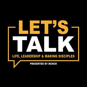 Let's Talk: Life, Leadership and Making Disciples