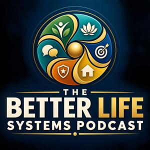 The Better Life Systems Podcast