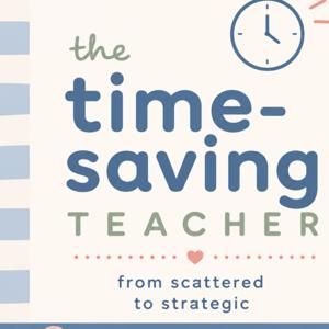 The Time-Saving Teacher Podcast - From Scattered to Strategic