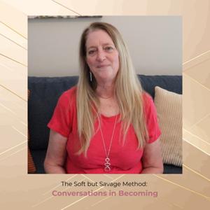 The Soft but Savage Method: Conversations in Becoming