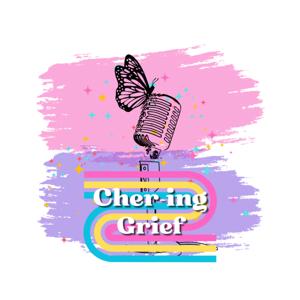 Cher-ing Grief Podcast