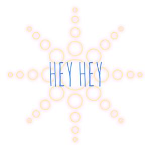 HEY HEY