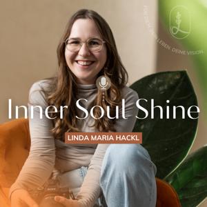 Inner Soul Shine - Dein Podcast für Deine Selbstverwirklichung und ein erfülltes Leben!
