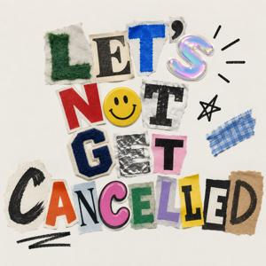 Let’s not get cancelled!