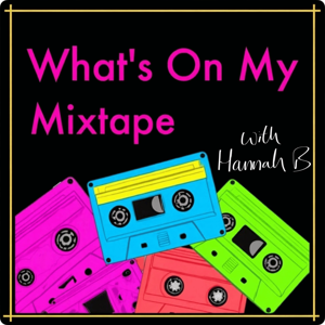 What's On My Mixtape with Hannah B