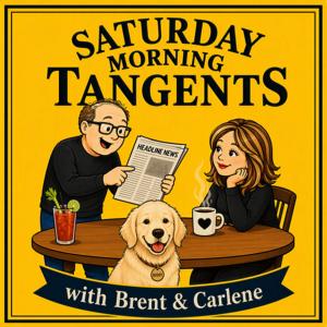 Saturday Morning Tangents with Brent and Carlene