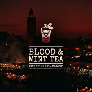 Blood and Mint Tea: True Crime From Morocco