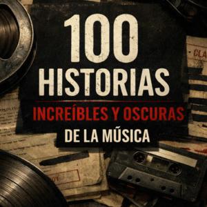 100 Historias Increíbles y Oscuras de la Música