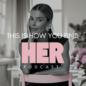 This Is How You Find Her ”UNAPOLOGETICALLY”  Podcast