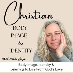 Christian Body Image and Identity | Body Image, Shame, Weight Loss, Self-Worth, Identity in Christ,