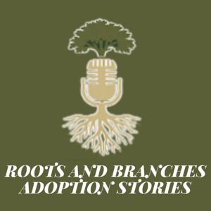 Roots and Branches Adoption Stories