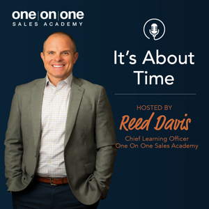 It’s About Time! A One On One Sales Academy Podcast