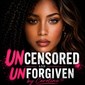 Uncensored and Unforgiven by Caroline