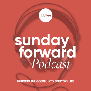 Sunday Forward Podcast: Bringing the Gospel into Everyday Life