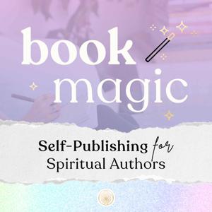 Book Magic: Self-Publishing for Spiritual Entrepreneurs