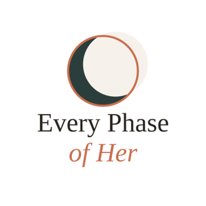 Every Phase of Her