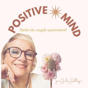 Positive Mind, parler du couple autrement ! par Julie Debliqui